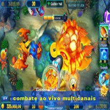 combate ao vivo multicanais